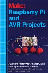 Raspberry Pi and AVR Projects: Augmenting the Pi&#x27;s ARM with the Atmel ATmega, ICs, and Sensors