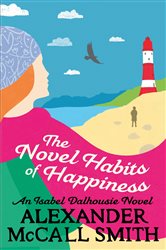 Book cover: The Novel Habits of Happiness (Book 10 of Isabel Dalhousie Novels) by Alexander McCall Smith (preview)