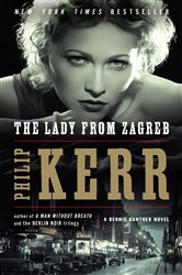 Book cover: The Lady from Zagreb (Book 10 of A Bernie Gunther Novel) by Philip Kerr (preview)