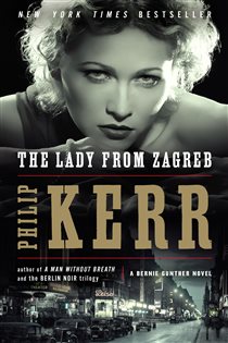 Book cover: The Lady from Zagreb (Book 10 of A Bernie Gunther Novel) by Philip Kerr (preview)