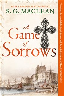 Book cover: A Game of Sorrows (Book 2 of Alexander Seaton) by S.G. MacLean (preview)