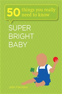 Book cover: Super Bright Baby: 50 Things You Really Need to Know (Book 4 of 50 Things You Really Need to Know) by John Farndon (preview)