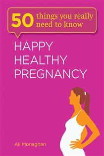 Book cover: Happy, Healthy Pregnancy (Book 3 of 50 Things You Really Need to Know) by Ali Monaghan (preview)