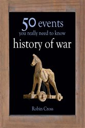 Book cover: 50 Events You Really Need to Know: History of War, by Robin Cross (preview)