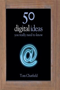 Book cover: 50 Digital Ideas You Really Need to Know, by Tom Chatfield (preview)