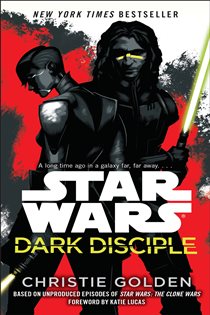 Book cover: Dark Disciple: Star Wars, by Christie Golden (preview)