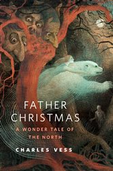 Father Christmas: A Wonder Tale of the North: A Tor.Com Original