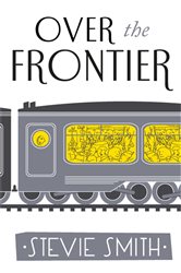 Book cover: Over The Frontier (Book 344 of Virago Modern Classics) by Stevie Smith (preview)