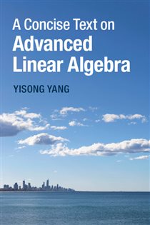 Book cover: A Concise Text on Advanced Linear Algebra, by Yisong Yang (preview)