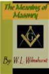 Book cover: The Meaning of Masonry, by W. L.  Wilmshurst (preview)