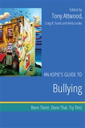 An Aspie&#x27;s Guide to Bullying: Been There. Done That. Try This!