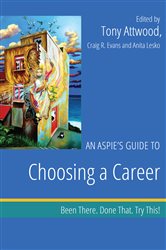 An Aspie&#x27;s Guide to Choosing a Career: Been There. Done That. Try This!