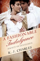 Book cover: A Fashionable Indulgence (Book 1 of Society of Gentlemen) by KJ Charles (preview)