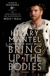 Bring Up the Bodies: The Conclusion to PBS Masterpiece&#x27;s Wolf Hall: A Novel