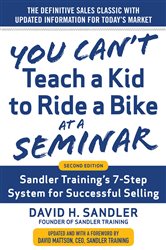 Book cover: You Can’t Teach a Kid to Ride a Bike at a Seminar, 2nd Edition: Sandler Training’s 7-Step System for Successful Selling, by David Sandler (preview)
