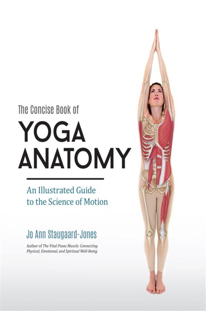 The Concise Book of Yoga Anatomy by Jo Ann Staugaard-Jones (ebook)