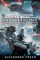 Book cover: Battlefront: Twilight Company (Star Wars), by Alexander Freed (preview)