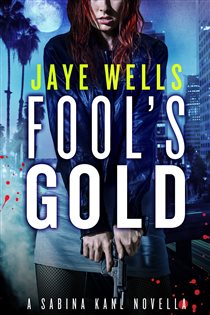 Book cover: Fool's Gold: A Sabina Kane Novella (Book 6 of Sabina Kane) by Jaye Wells (preview)