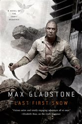 Book cover: Last First Snow (Book 4 of Craft Sequence) by Max Gladstone (preview)