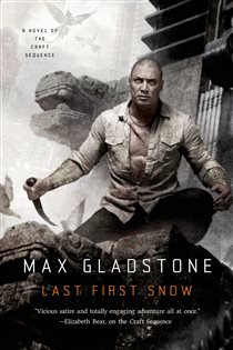 Book cover: Last First Snow (Book 4 of Craft Sequence) by Max Gladstone (preview)