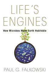 Life&#x27;s Engines: How Microbes Made Earth Habitable