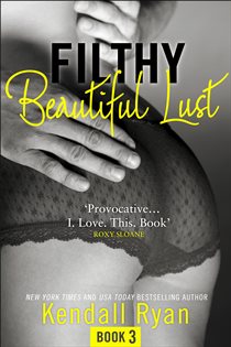Book cover: Filthy Beautiful Lust (Book 3 of Filthy Beautiful Series) by Kendall Ryan (preview)