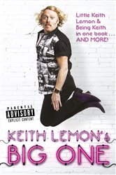 Keith Lemon&#x27;s Big One: Little Keith Lemon &amp; Being Keith in one book AND MORE!