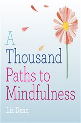 Book cover: A Thousand Paths to Mindfulness, by Liz Dean (preview)