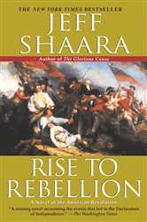 Book cover: Rise to Rebellion (Book 1 of The American Revolutionary War) by Jeff Shaara (preview)