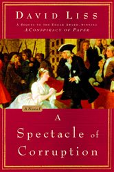 Book cover: A Spectacle of Corruption (Book 2 of Benjamin Weaver) by David Liss (preview)
