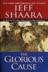 Book cover: The Glorious Cause (Book 2 of The American Revolutionary War) by Jeff Shaara (preview)