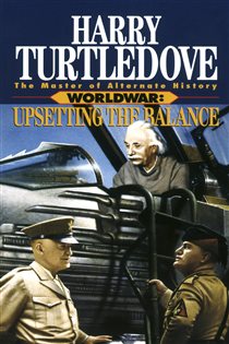 Book cover: Upsetting the Balance (Worldwar, Book Three) (Book 3 of Worldwar) by Harry Turtledove (preview)