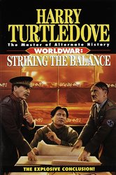 Book cover: Striking the Balance (Worldwar, Book Four) (Book 4 of Worldwar) by Harry Turtledove (preview)