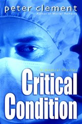 Book cover: Critical Condition (Book 2 of Dr Richard Steele) by Peter Clement (preview)