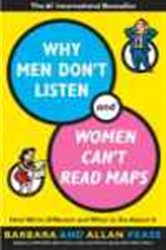 Why Men Don&#x27;t Listen and Women Can&#x27;t Read Maps: How We&#x27;re Different and What to Do About It
