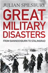 Book cover: Great Military Disasters, by Julian Spilsbury (preview)