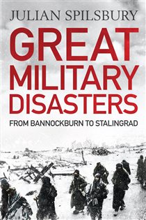 Book cover: Great Military Disasters, by Julian Spilsbury (preview)