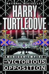 Book cover: The Victorious Opposition (American Empire, Book Three) (Book 3 of Southern Victory: American Empire) by Harry Turtledove (preview)