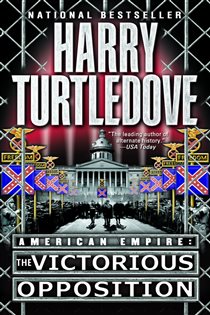 Book cover: The Victorious Opposition (American Empire, Book Three) (Book 3 of Southern Victory: American Empire) by Harry Turtledove (preview)