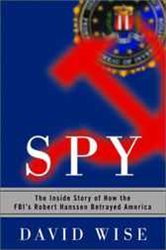 Spy: The Inside Story of How the FBI&#x27;s Robert Hanssen Betrayed America