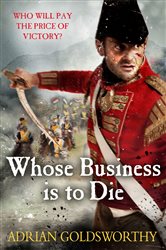 Book cover: Whose Business is to Die (Book 6 of The Napoleonic Wars) by Adrian Goldsworthy (preview)