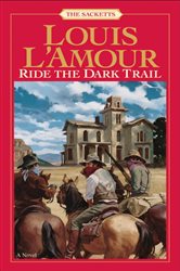 Book cover: Ride the Dark Trail (Book 18 of Sacketts) by Louis L'Amour (preview)