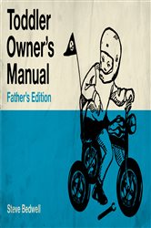 Toddler Owner&#x27;s Manual: Father&#x27;s Edition