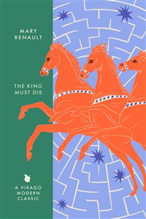 Book cover: The King Must Die (Book 325 of Virago Modern Classics) by Mary Renault (preview)