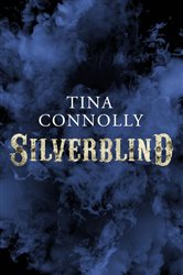 Book cover: Silverblind, by Tina Connolly (preview)