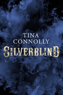 Book cover: Silverblind, by Tina Connolly (preview)