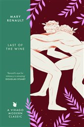 Book cover: The Last of the Wine (Book 326 of Virago Modern Classics) by Mary Renault (preview)