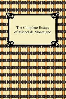 Book cover: The Complete Essays of Michel de Montaigne, by Michel de Montaigne (preview)