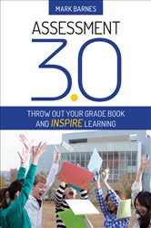 Assessment 3.0: Throw Out Your Grade Book and Inspire Learning