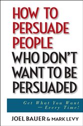 Book cover: How to Persuade People Who Don't Want to be Persuaded, by Joel Bauer (preview)
